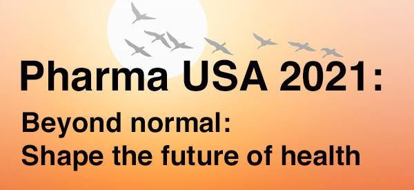 Pharma USA 2021: Beyond normal: Shape the future of health